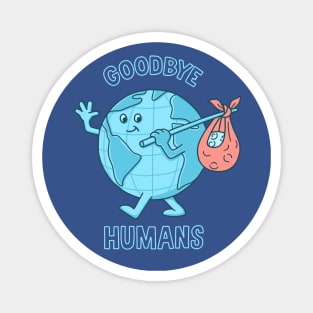 goodbye humans Magnet